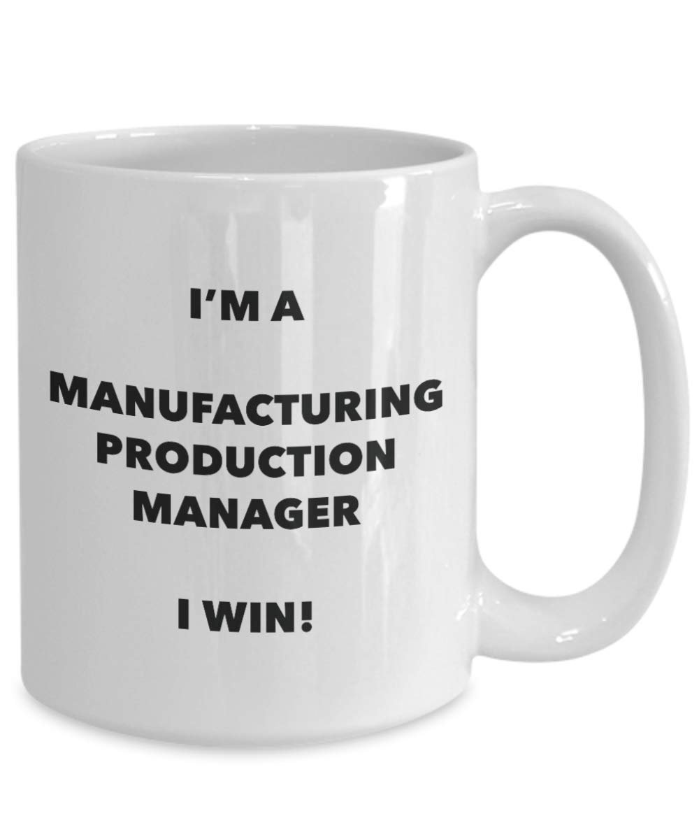 I'm a Manufacturing Production Manager Mug I win - Funny Coffee Cup - Novelty Birthday Christmas Gifts Idea