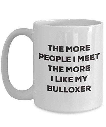 The More People I Meet The More I Like My Bulloxer Mug - Funny Coffee Cup - Christmas Dog Lover Cute Gag Gifts Idea