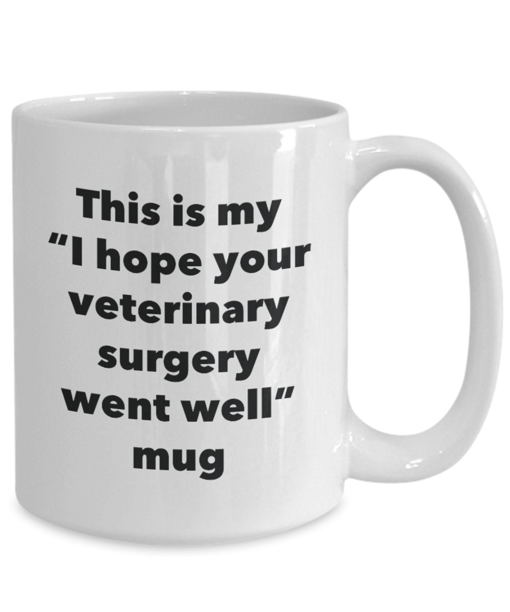 This is My "I Hope Your Veterinary Surgery Went Well" Mug - Funny Tea Hot Cocoa Coffee Cup - Novelty Birthday Christmas Anniversary Gag Gifts Idea
