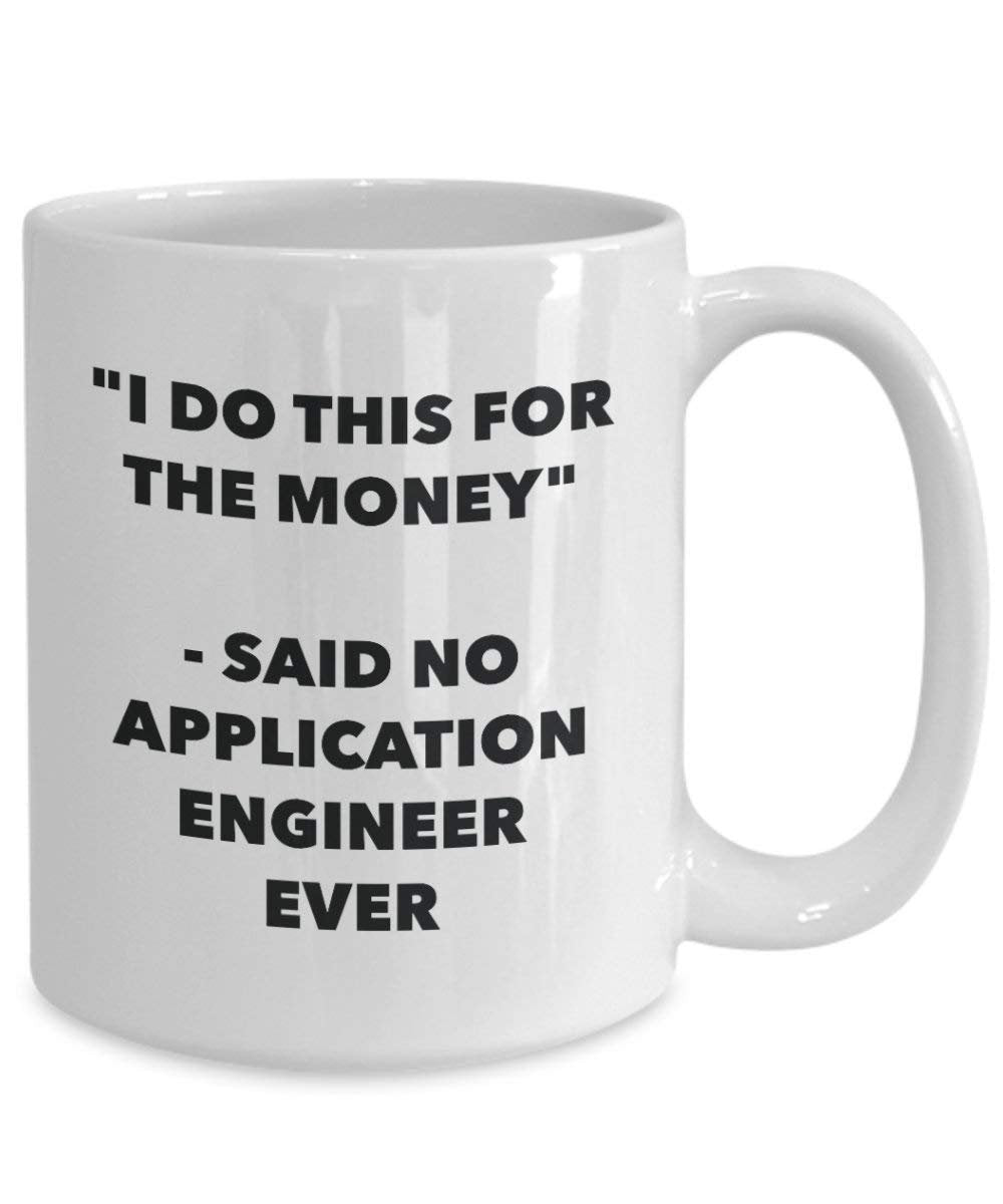 I Do diese Tasse für das Geld – Said No Anwendung Ingenieur Ever – Funny Kaffeetasse – Neuheit Geburtstag Weihnachten Gag Geschenke Idee