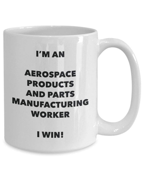 Ich bin ein Aerospace Produkte Herstellung und Worker Tasse I Win. – Funny Kaffee Tasse – Geburtstag Weihnachten Geschenke Idee
