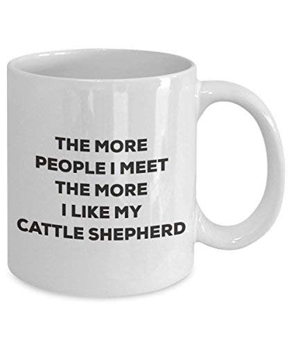 The More People I Meet The More I Like My Cattle Shepherd Mug - Funny Coffee Cup - Christmas Dog Lover Cute Gag Gifts Idea