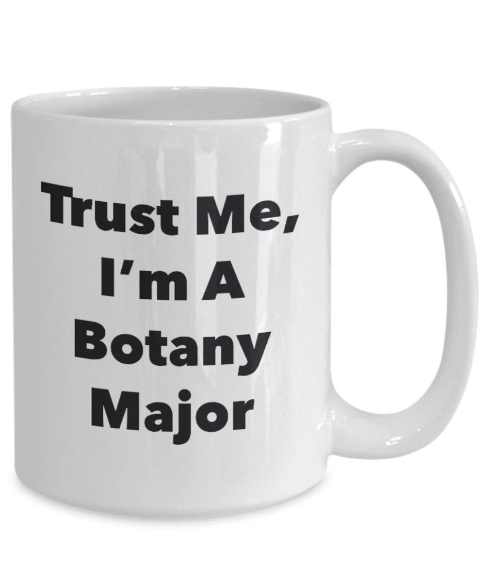 Trust Me, I'm A Botany Major Mug - Funny Coffee Cup - Cute Graduation Gag Gifts Ideas for Friends and Classmates (15oz)