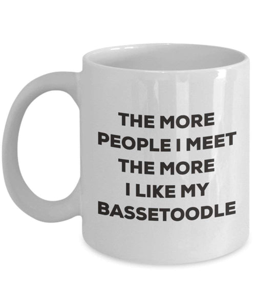 The more people I meet the more I like my Bassetoodle Mug - Funny Coffee Cup - Christmas Dog Lover Cute Gag Gifts Idea