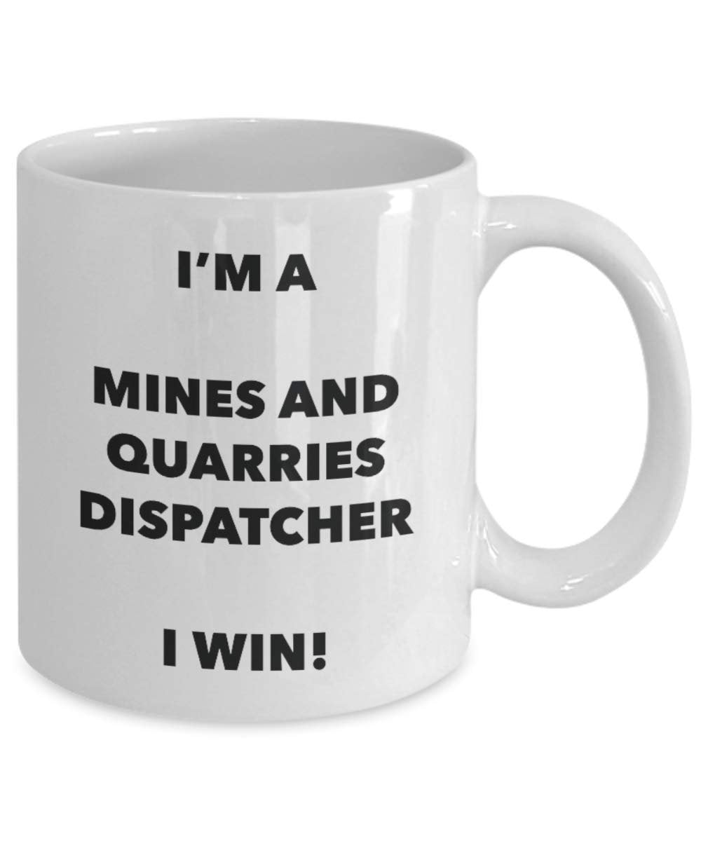 I'm a Mines And Quarries Dispatcher Mug I win - Funny Coffee Cup - Novelty Birthday Christmas Gag Gifts Idea