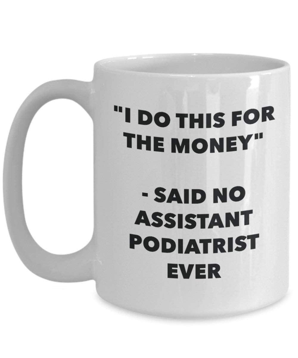 I Do CE pour l'argent – dit n'Assistant podologue jamais Mug rigolo – Tasse à café – Fantaisie anniversaire Idée de Gag cadeaux de Noël 15oz blanc
