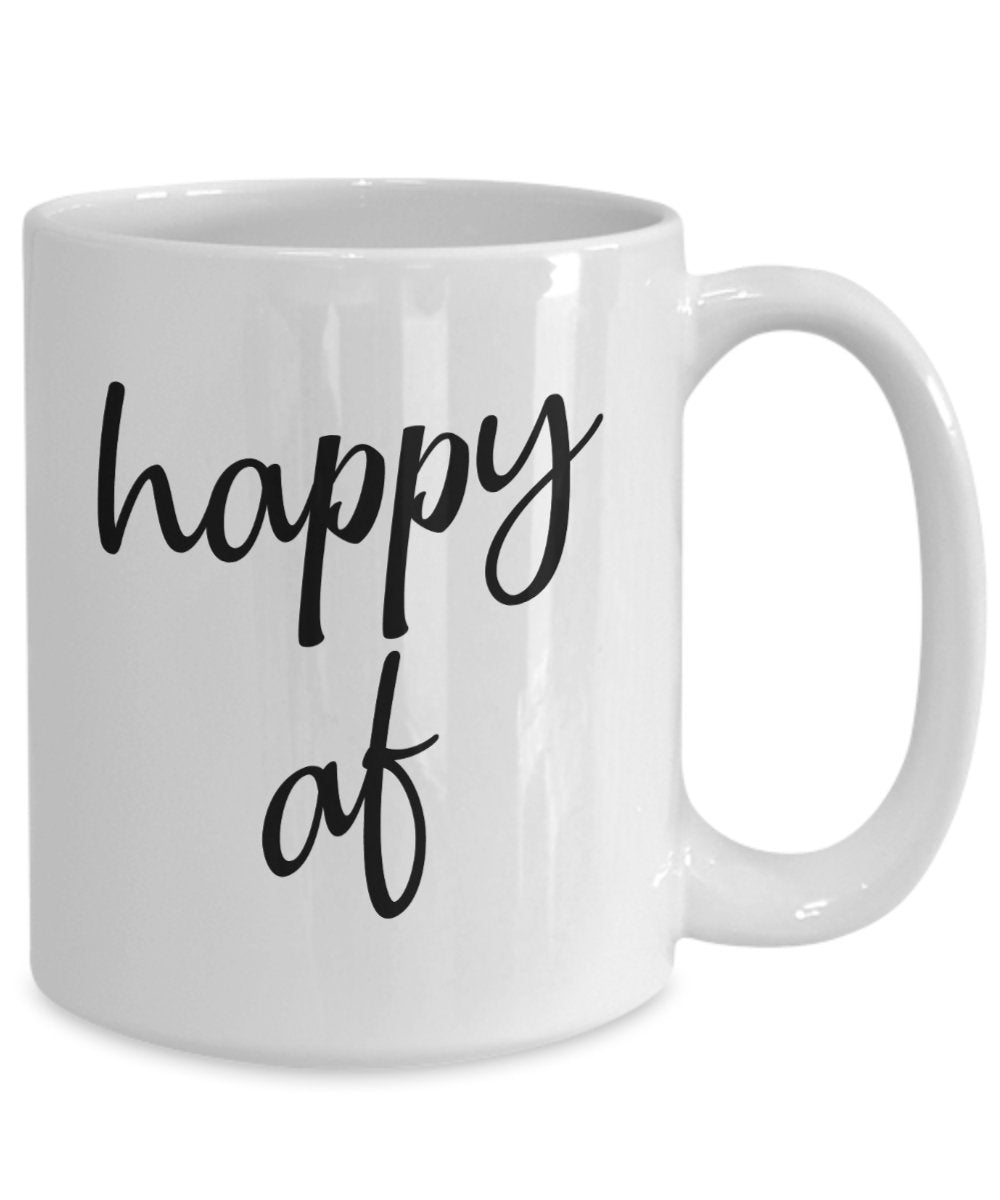 Happy af Mug - Funny Tea Hot Cocoa Coffee Cup - Novelty Birthday Gift Idea