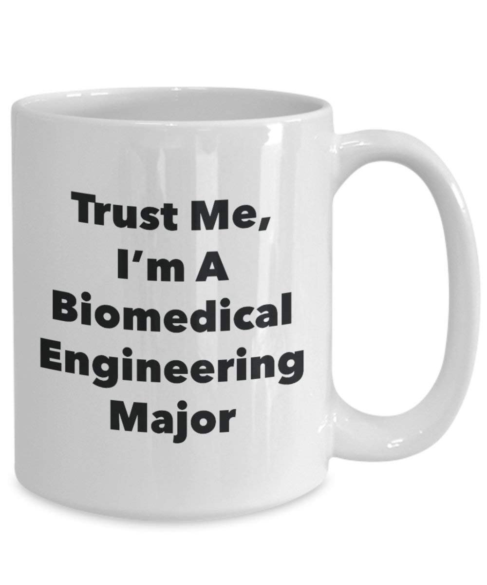 Trust Me, I'm A Biomedical Engineering Major Mug - Funny Coffee Cup - Cute Graduation Gag Gifts Ideas for Friends and Classmates (15oz)