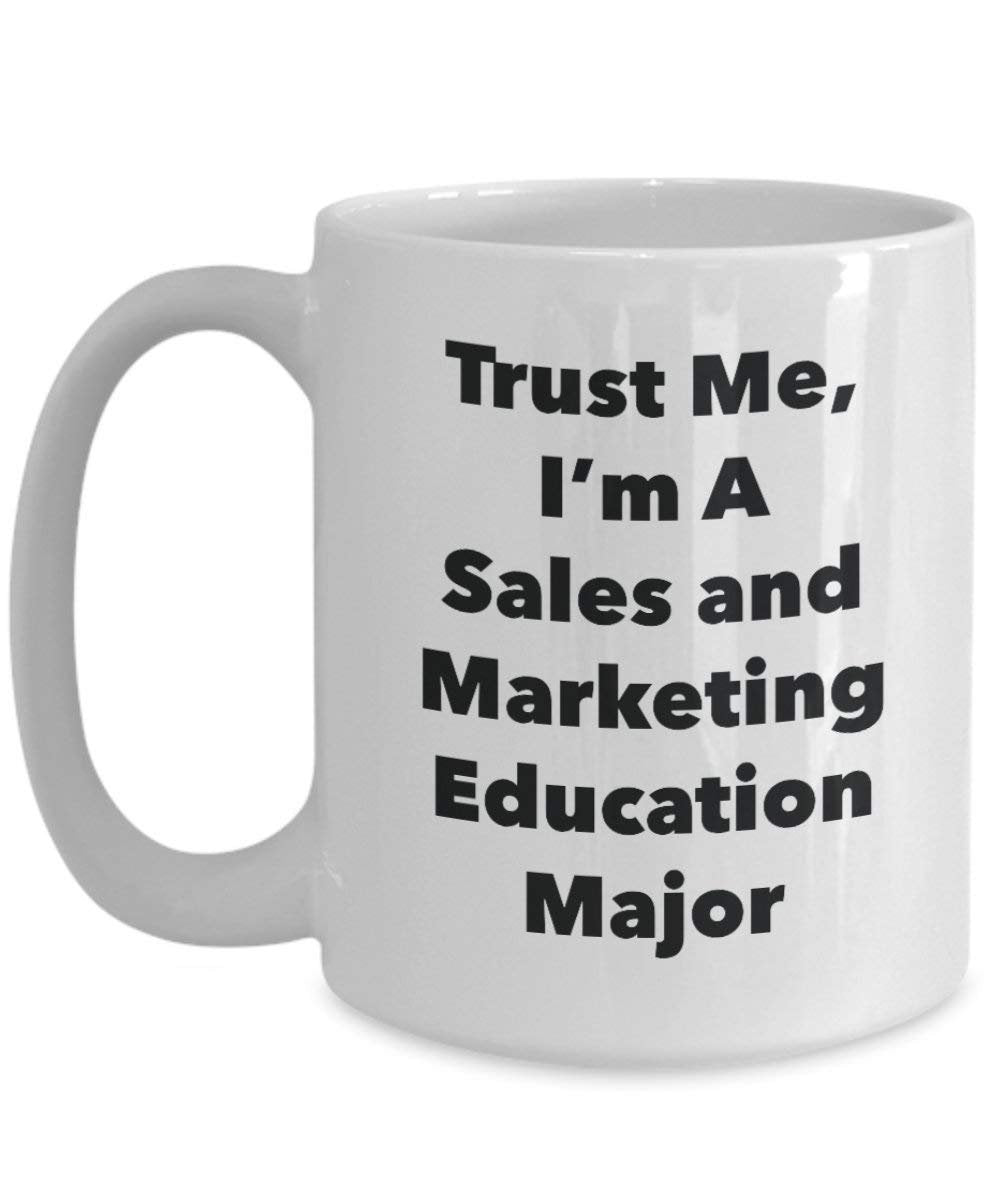 Trust Me, I'm A Sales and Marketing Education Major Mug - Funny Coffee Cup - Cute Graduation Gag Gifts Ideas for Friends and Classmates
