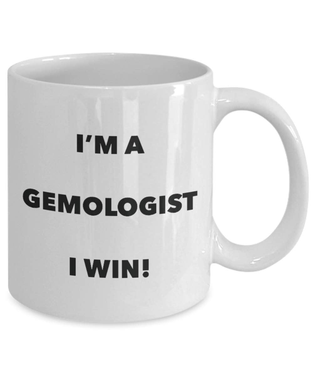 I'm a Gemologist Mug I win - Funny Coffee Cup - Novelty Birthday Christmas Gag Gifts Idea