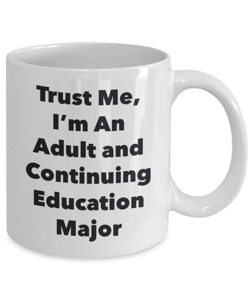 Trust Me, I'm An Adult and Continuing Education Major Mug - Funny Coffee Cup - Cute Graduation Gag Gifts Ideas for Friends and Classmates