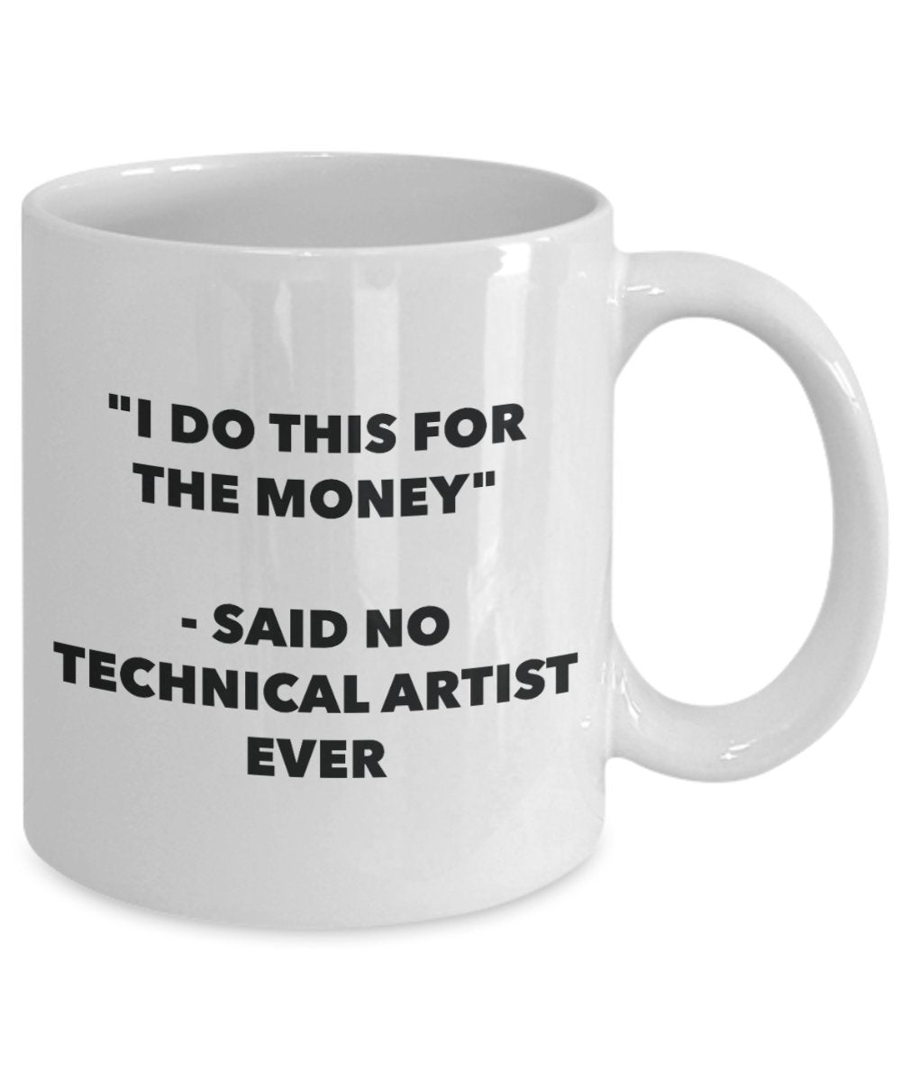 "I Do This for the Money" - Said No Technical Artist Ever Mug - Funny Tea Hot Cocoa Coffee Cup - Novelty Birthday Christmas Anniversary Gag Gifts Idea