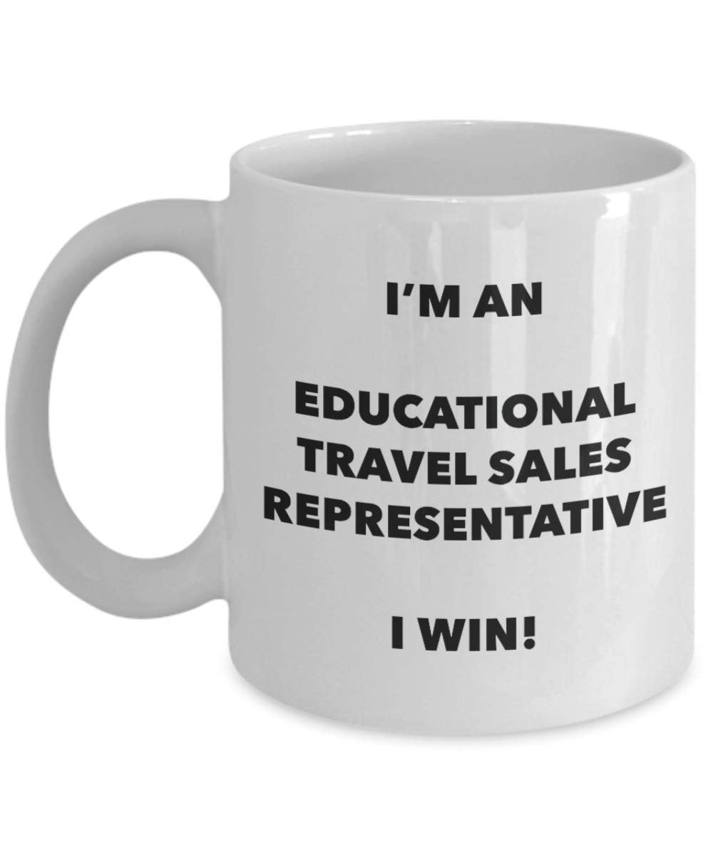 I'm an Educational Travel Sales Representative I win! - Funny Coffee Cup - Novelty Birthday Christmas Gag Gifts Idea