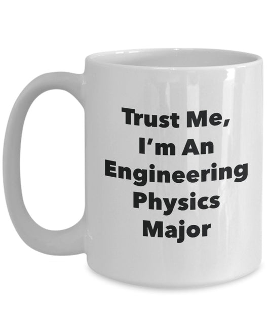 Trust Me, I'm An Engineering Physics Major Mug - Funny Tea Hot Cocoa Coffee Cup - Novelty Birthday Christmas Anniversary Gag Gifts Idea