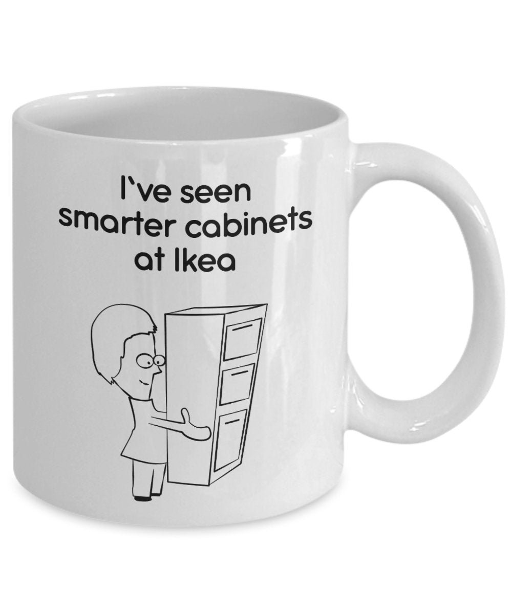 I’ve Seen Smarter Cabinets at Ikea Mug - Funny Tea Hot Cocoa Coffee Cup - Novelty Birthday Gift Idea