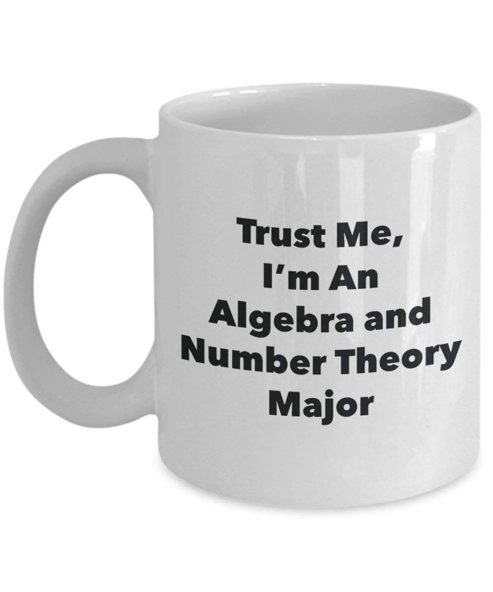 Trust Me, I'm An Algebra and Number Theory Major Mug - Funny Coffee Cup - Cute Graduation Gag Gifts Ideas for Friends and Classmates