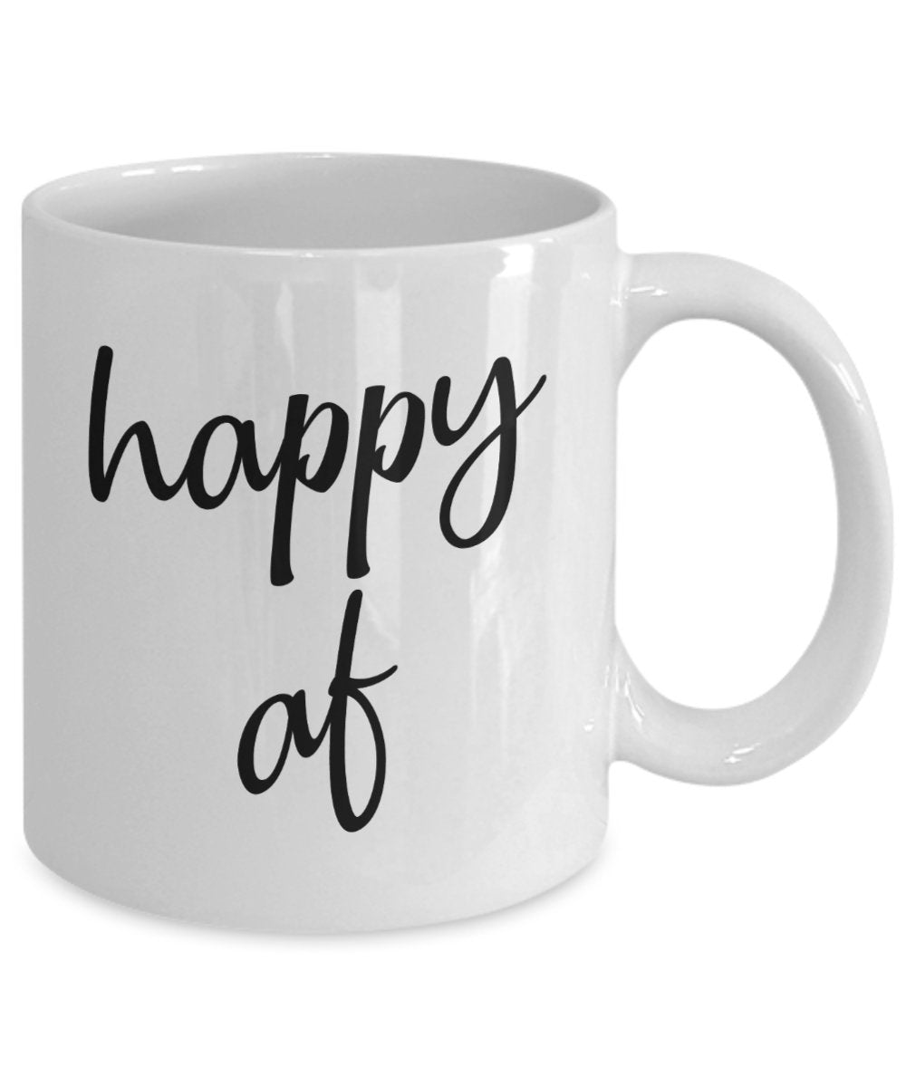 Happy af Mug - Funny Tea Hot Cocoa Coffee Cup - Novelty Birthday Gift Idea