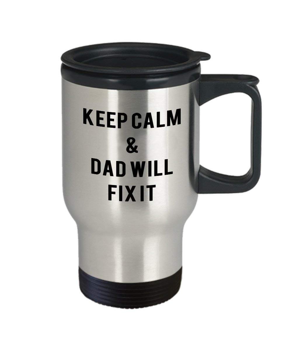 Keep Calm And Dad Will Fix It Travel Mug - Funny Insulated Tumbler - Novelty Birthday Christmas Gag Gifts Idea