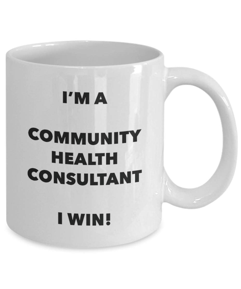 I'm a Community Health Consultant Mug I win! - Funny Coffee Cup - Novelty Birthday Christmas Gag Gifts Idea