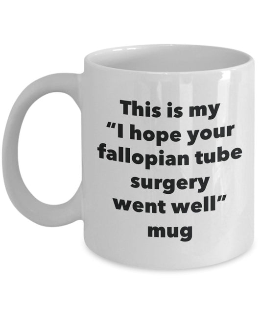 This is My "I Hope Your Fallopian Tube Surgery Went Well" Mug - Funny Tea Hot Cocoa Coffee Cup - Novelty Birthday Christmas Anniversary Gag Gifts Idea