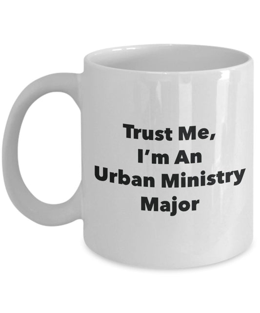 Trust Me, I'm An Urban Ministry Major Mug - - Funny Coffee Cup - Cute Graduation Gag Gifts Ideas for Friends and Classmates