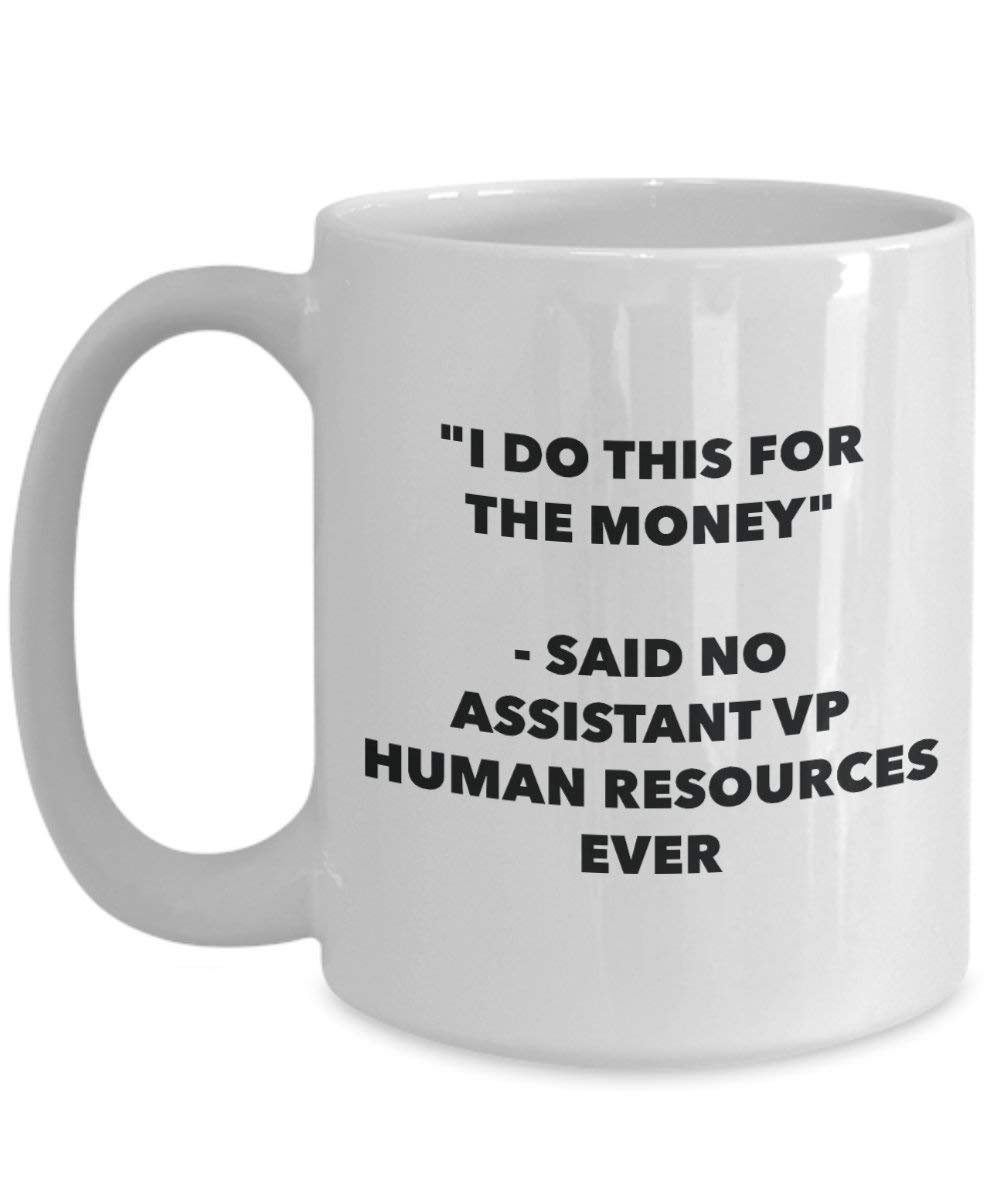 I Do This für das Geld – Said No Assistant VP Echthaar Ressourcen Ever Mug – Lustige Kaffeetasse – Neuheit Geburtstag Weihnachten Gag Geschenke Idee