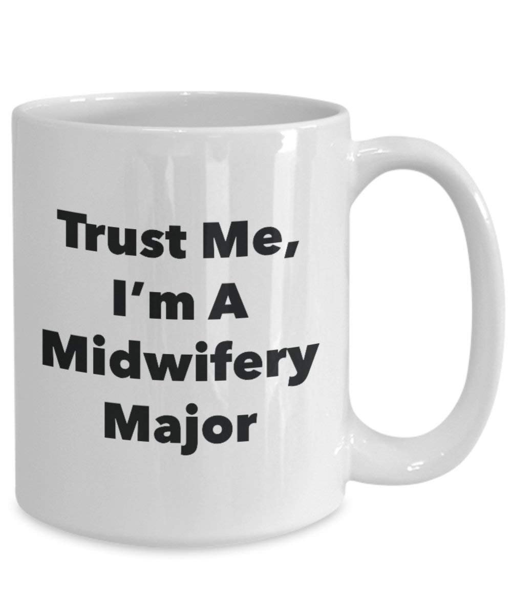 Trust Me, I'm A Midwifery Major Mug - Funny Coffee Cup - Cute Graduation Gag Gifts Ideas for Friends and Classmates (11oz)