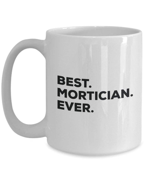 Best Mortician Ever Tasse – Funny Coffee Cup – Thank You Anerkennung für Weihnachten Geburtstag Urlaub Einzigartiges Geschenk Ideen 11oz weiß
