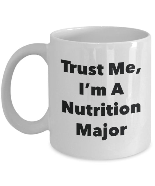 Trust Me, I'm A Nutrition Major Mug - Funny Tea Hot Cocoa Coffee Cup - Novelty Birthday Christmas Anniversary Gag Gifts Idea