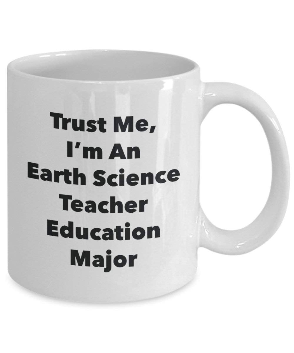 Trust Me, I'm An Earth Science Teacher Education principaux Mug rigolo – Tasse à café – Cute Graduation Gag Gifts idées pour vos amis et Camarades de classe 15oz blanc