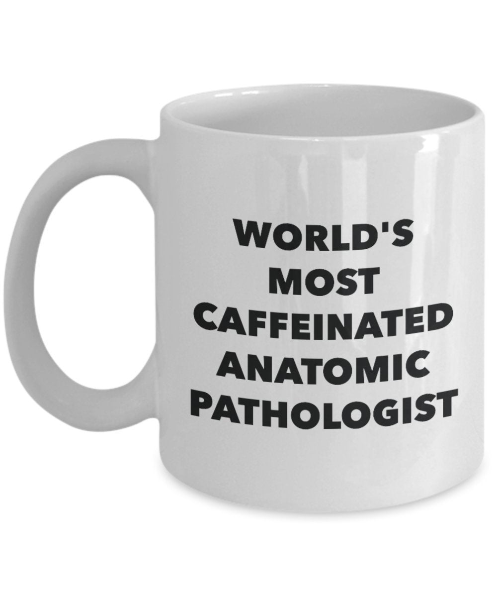 World's Most Caffeinated Anatomic Pathologist Mug - Funny Tea Hot Cocoa Coffee Cup - Novelty Birthday Christmas Anniversary Gag Gifts Idea