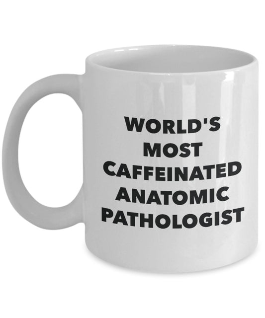 World's Most Caffeinated Anatomic Pathologist Mug - Funny Tea Hot Cocoa Coffee Cup - Novelty Birthday Christmas Anniversary Gag Gifts Idea