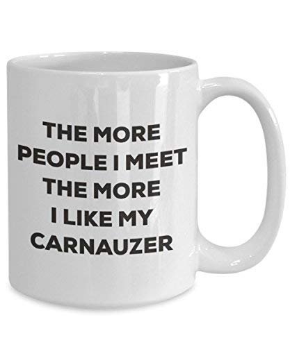 The More People I Meet The More I Like My Carnauzer Mug - Funny Coffee Cup - Christmas Dog Lover Cute Gag Gifts Idea