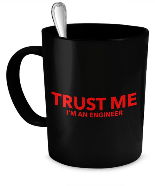 Engineer Mug for Men - Trust Me - I'm an Engineer - Funny Engineer Mug by SpreadPassion
