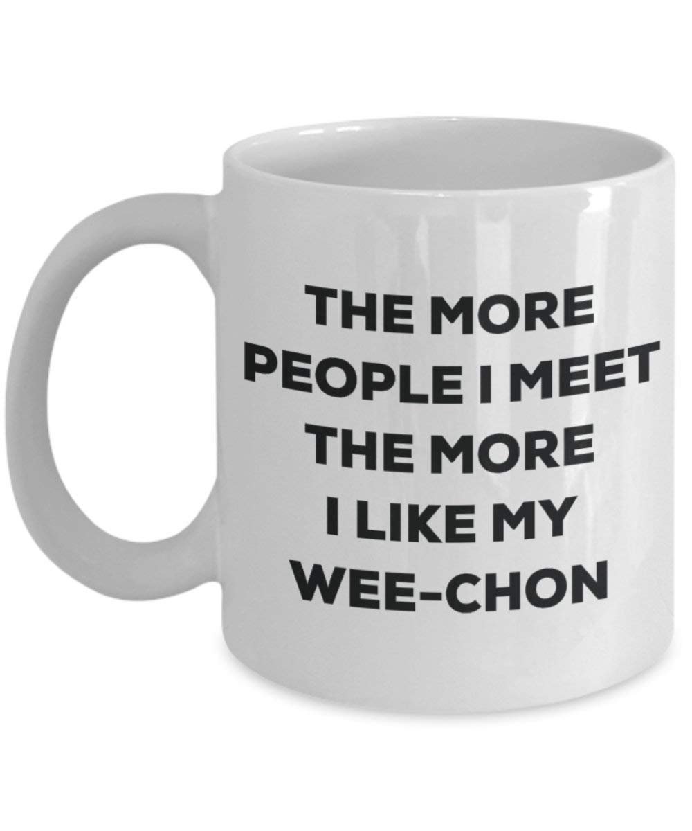 The more people I meet the more I like my Wee-chon Mug - Funny Coffee Cup - Christmas Dog Lover Cute Gag Gifts Idea