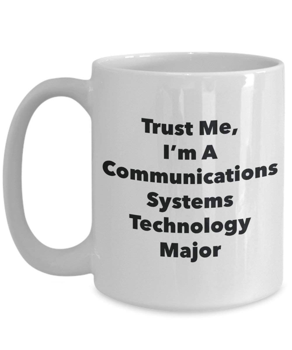 Trust Me, I'm A Communications Systems Technology Major Mug - Funny Coffee Cup - Cute Graduation Gag Gifts Ideas for Friends and Classmates (15oz)