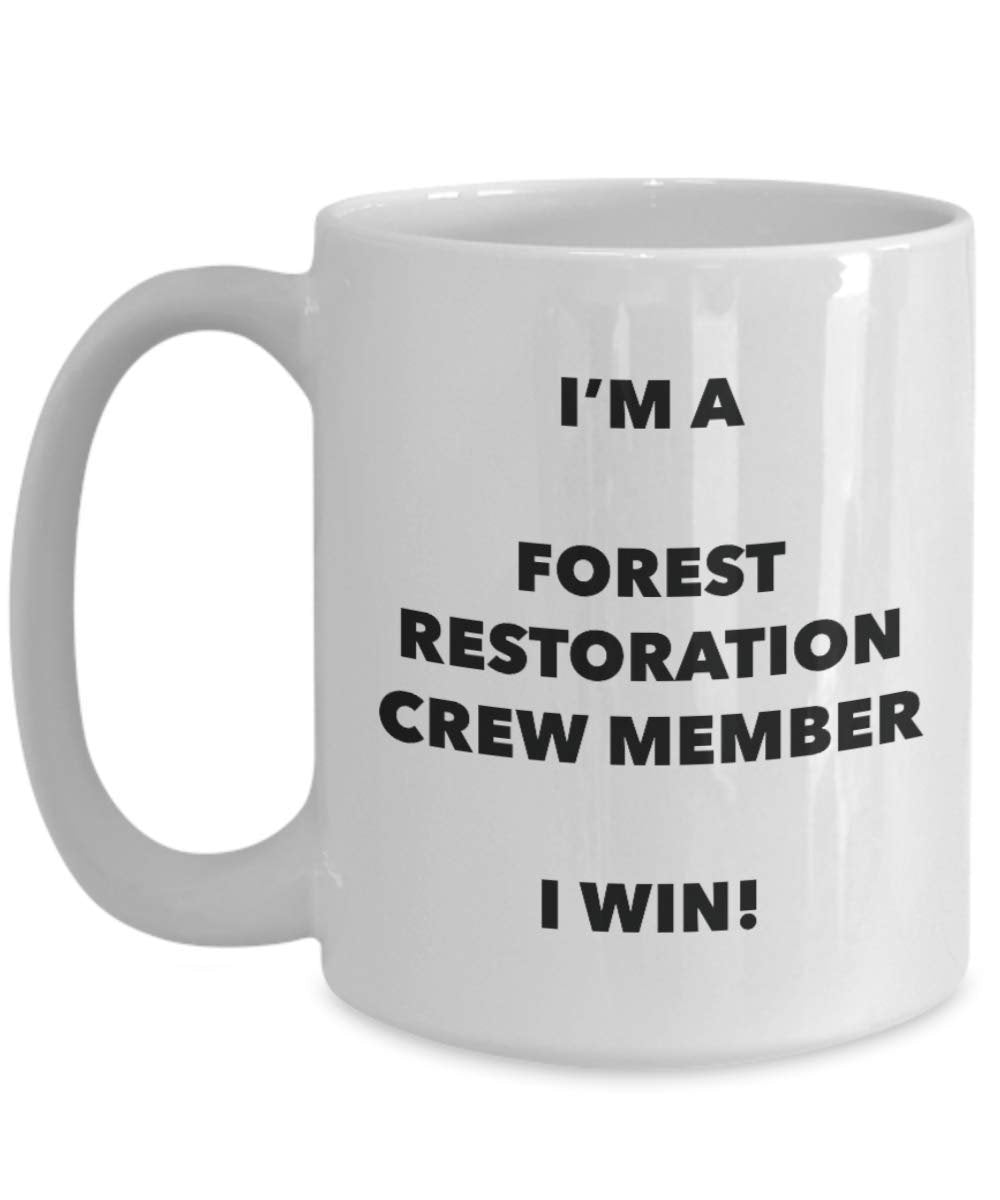 I'm a Forest Restoration Crew Member Mug I win - Funny Coffee Cup - Novelty Birthday Christmas Gag Gifts Idea