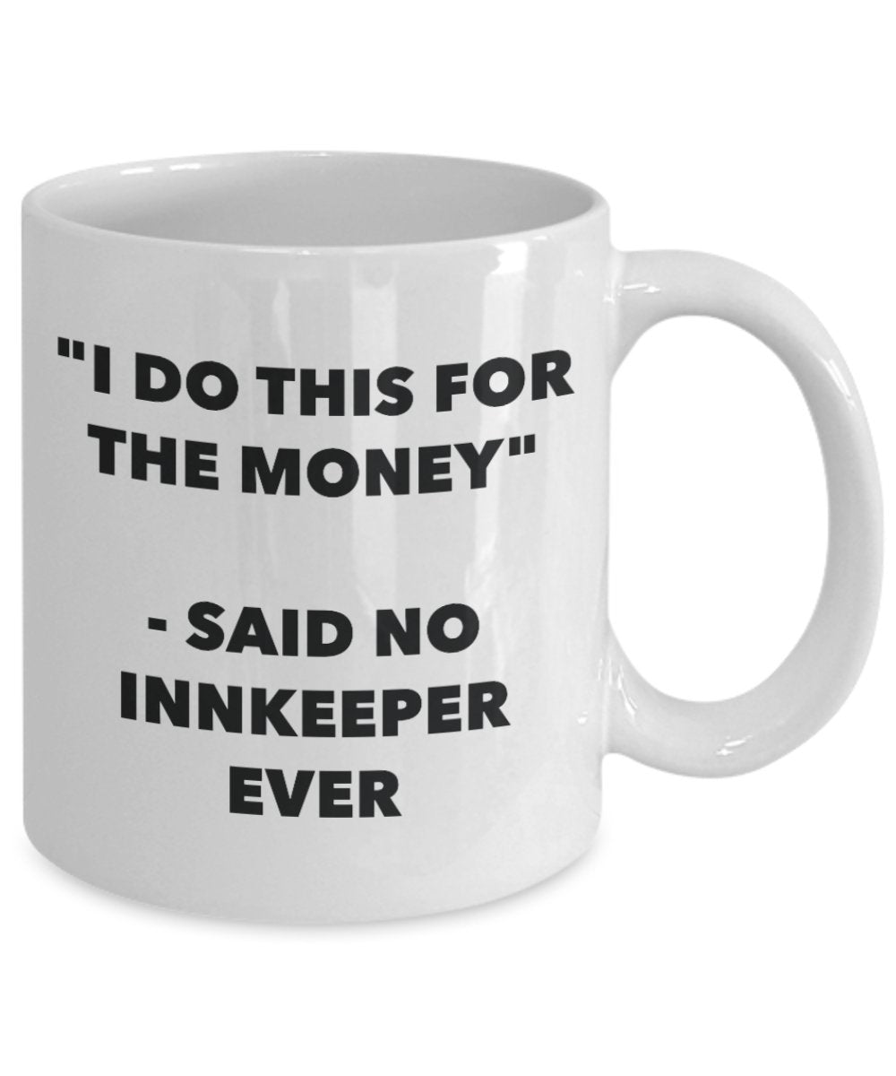 "I Do This for the Money" - Said No Innkeeper Ever Mug - Funny Tea Hot Cocoa Coffee Cup - Novelty Birthday Christmas Anniversary Gag Gifts Idea
