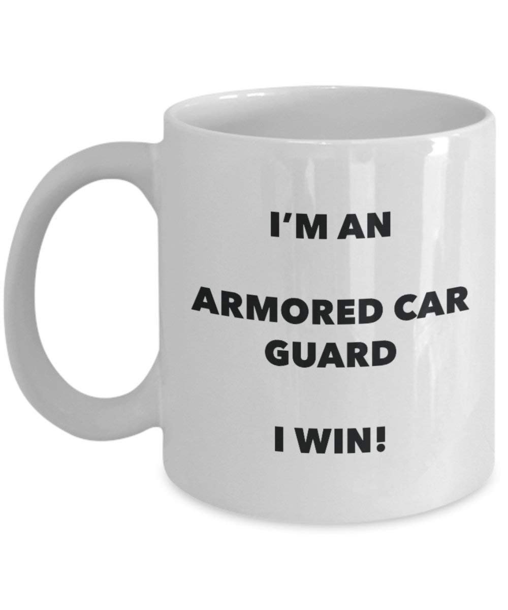 Armored Car Guard Mug - I'm an Armored Car Guard I win! - Funny Coffee Cup - Novelty Birthday Christmas Gag Gifts Idea