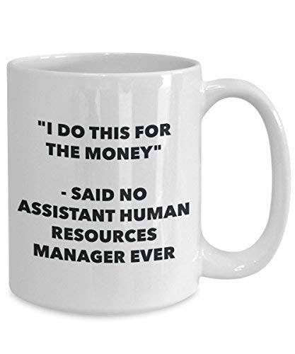 I Do This for The Money - Said No Assistant Human Resources Manager Ever Mug - Funny Coffee Cup - Novelty Birthday Christmas Gag Gifts Idea
