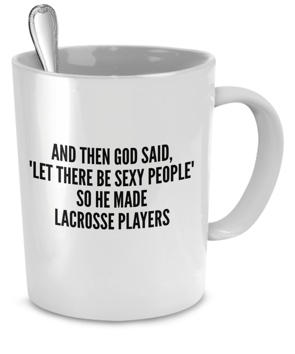 Sexy Lacrosse Players Mug - And Then God Said Let There Be Sexy People So He Made Lacrosse Players