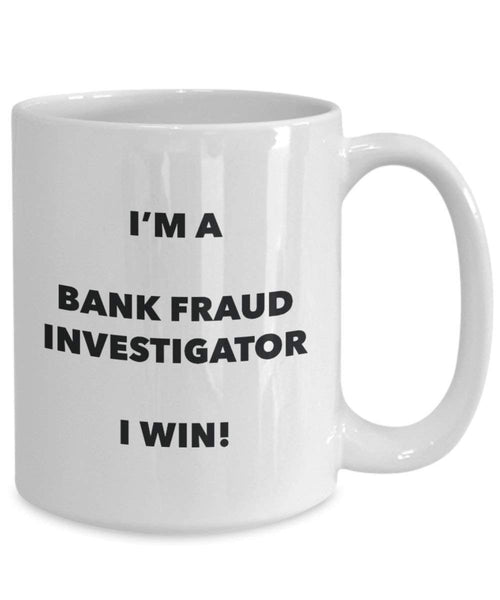 Bank Fraud Investigator Mug - I'm a Bank Fraud Investigator I win! - Funny Coffee Cup - Birthday Christmas Gag Gifts Idea