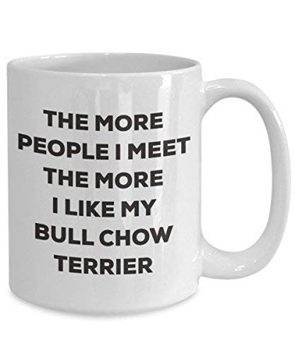 The More People I Meet The More I Like My Bull Chow Terrier Mug - Funny Coffee Cup - Christmas Dog Lover Cute Gag Gifts Idea
