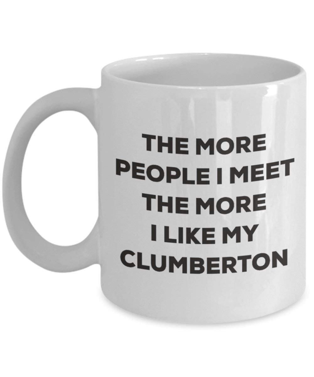 The more people I meet the more I like my Clumberton Mug - Funny Coffee Cup - Christmas Dog Lover Cute Gag Gifts Idea