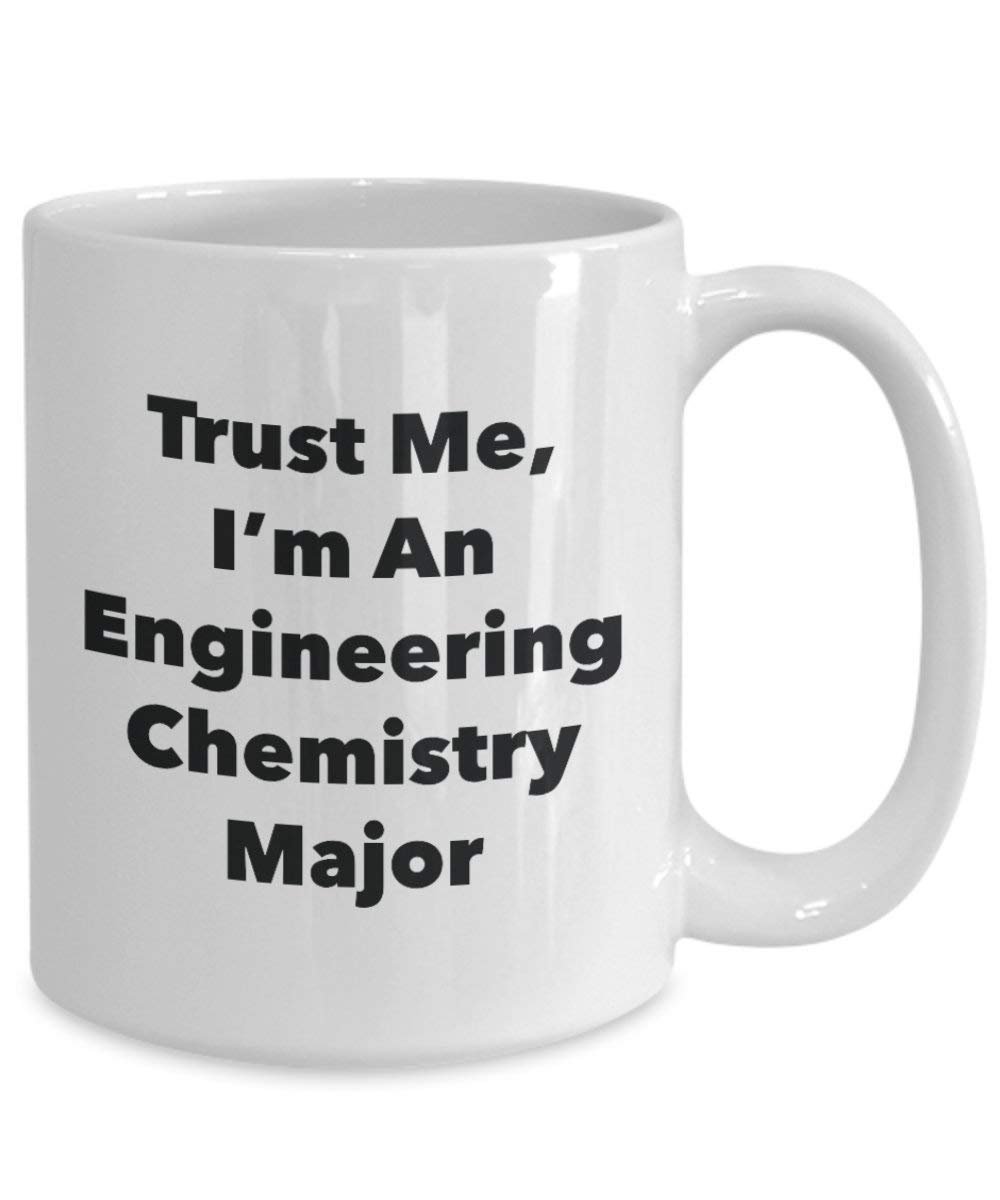 Trust Me, I'm An Engineering Chemistry Major Mug - Funny Coffee Cup - Cute Graduation Gag Gifts Ideas for Friends and Classmates