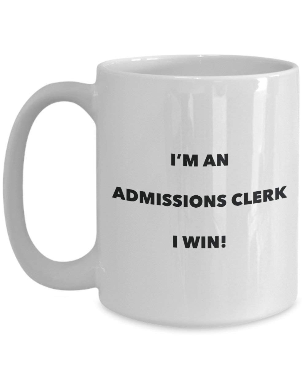 Admissions Clerk Mug - I'm an Admissions Clerk I win! - Funny Coffee Cup - Novelty Birthday Christmas Gag Gifts Idea