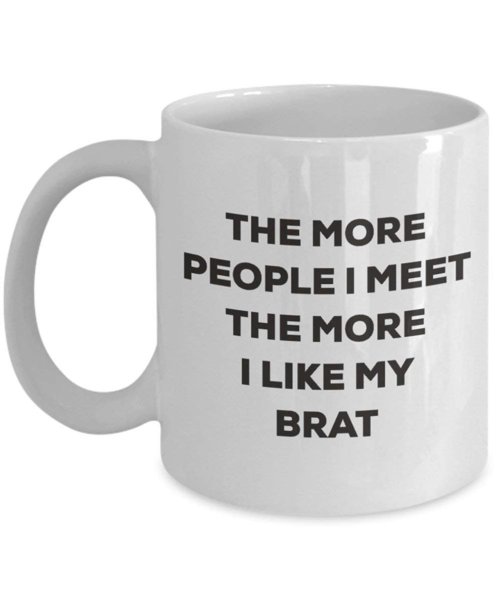 The more people I meet the more I like my Brat Mug - Funny Coffee Cup - Christmas Dog Lover Cute Gag Gifts Idea