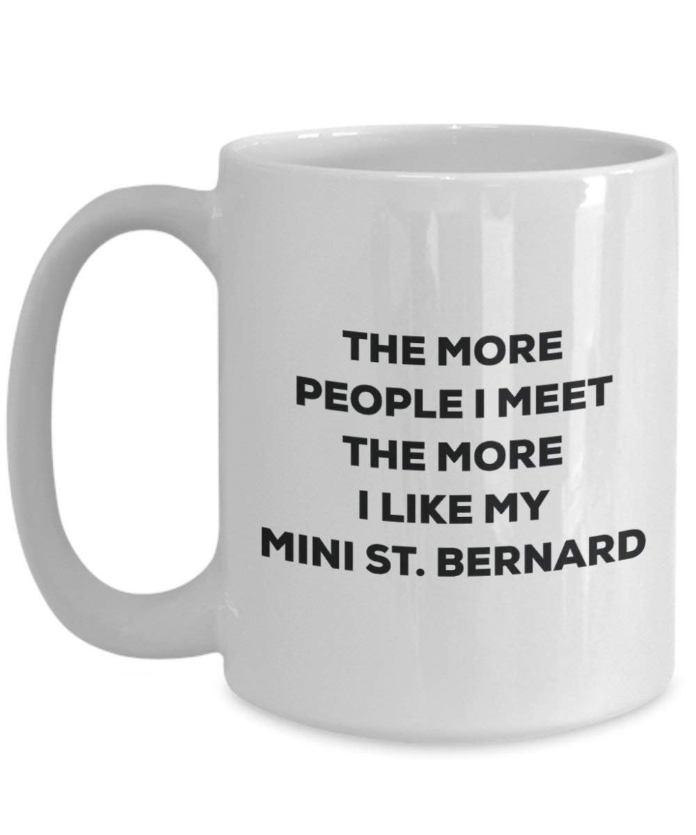 The More People I Meet the More I Like My Mini St. Bernard Tasse – Funny Coffee Cup – Weihnachten Hund Lover niedlichen Gag Geschenke Idee