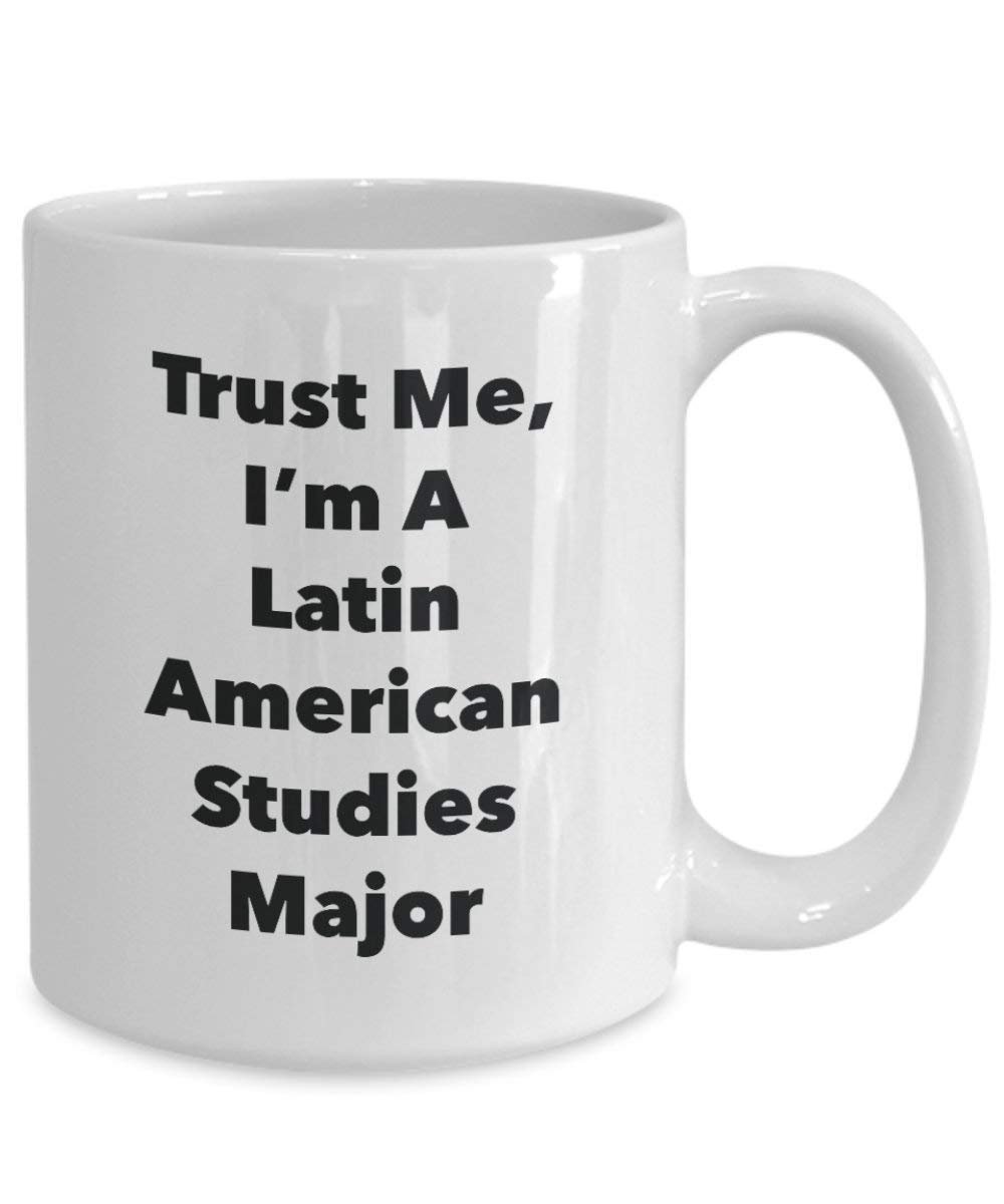 Trust Me, I 'm A LATIN AMERICAN Studies Major Becher – Lustige Kaffee Tasse – Cute Graduation Gag Geschenke Ideen für Freunde und Klassenkameraden