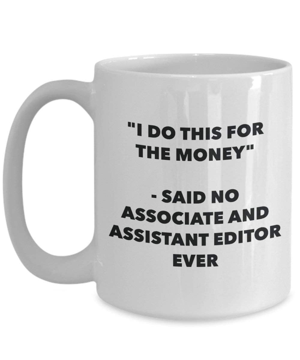 I Do diese Tasse für die Geld – Said No, und Assistant Editor Ever – Funny Kaffeetasse – Neuheit Geburtstag Weihnachten Gag Geschenke Idee 15oz weiß